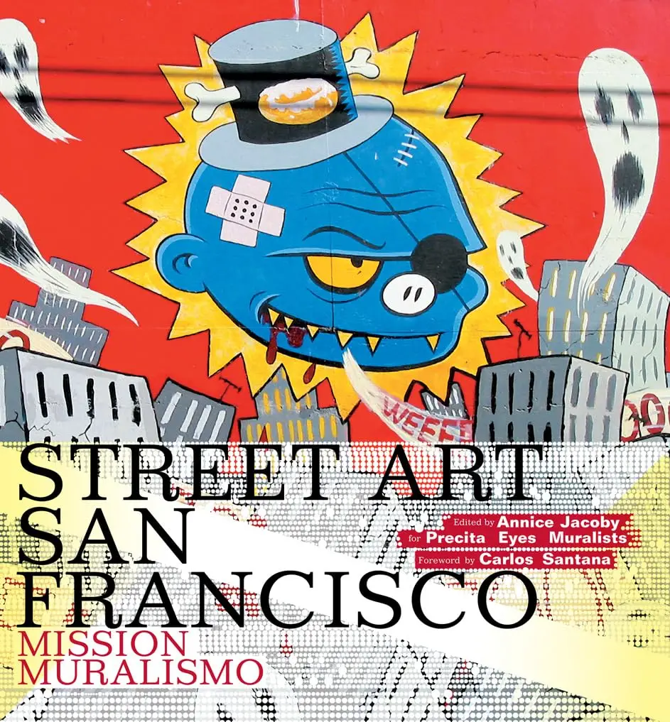 San Francisco: Street Art San Francisco: Mission Muralismo, Annice Jacoby