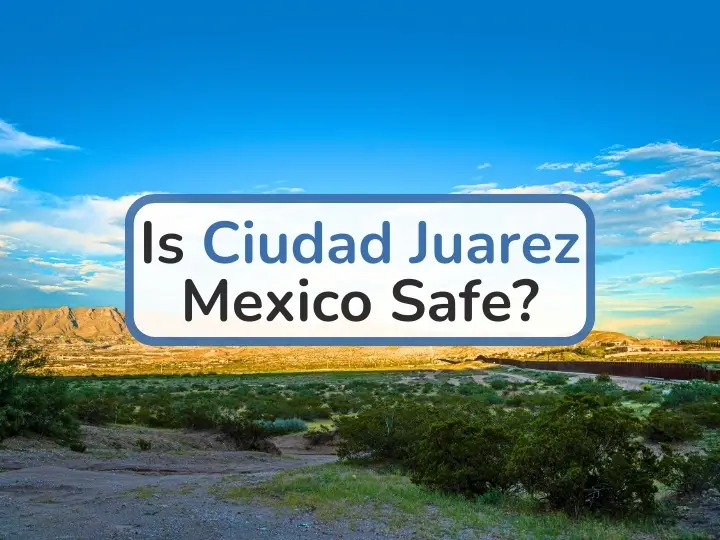 Is Ciudad Juarez Safe