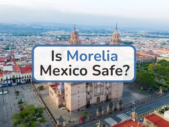 Is Morelia Mexico Safe